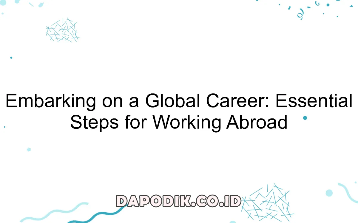 Embarking on a Global Career: Essential Steps for Working Abroad - Dapodik.co.id