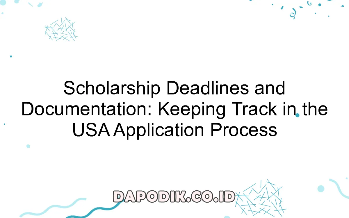 Scholarship Deadlines and Documentation Keeping Track in the USA