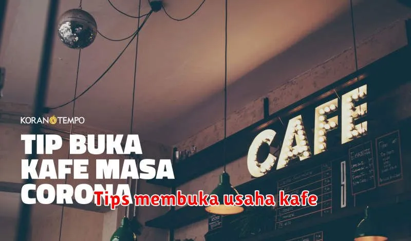 Tips Membuka Usaha Kafe: Panduan Lengkap untuk Sukses