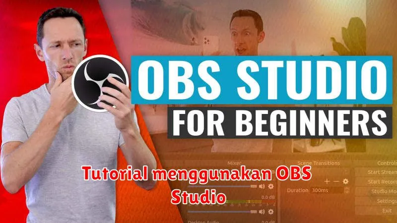 Tutorial OBS Studio: Cara Mudah Siaran Langsung di YouTube dan Twitch