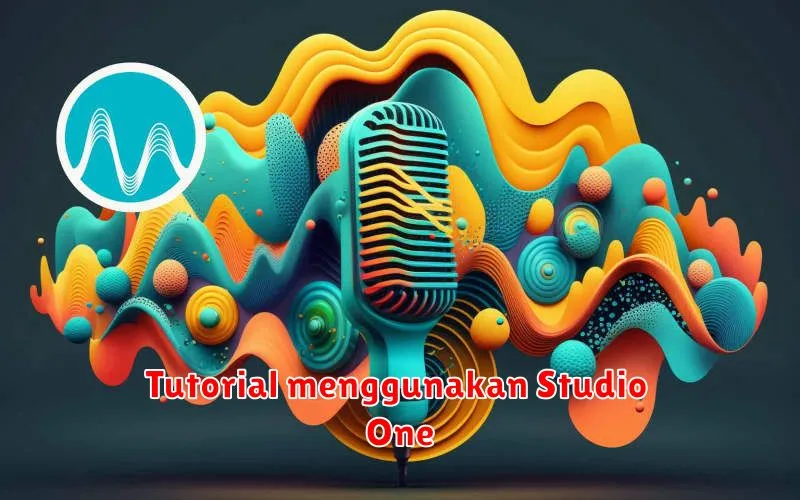 Panduan Lengkap Menggunakan Studio One: Dari Dasar hingga Mahir